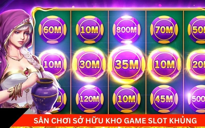 Sân chơi sở hữu kho game slot khủng