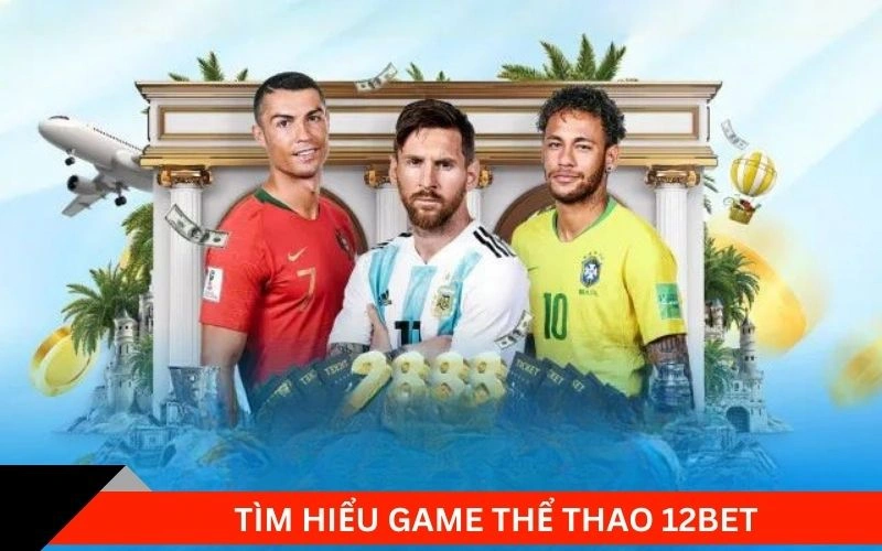 Tìm hiểu sảnh thể thao 12bet