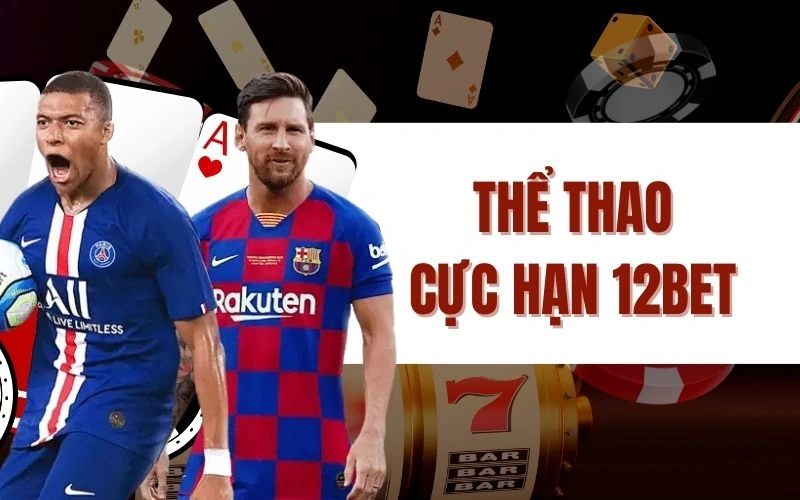 Thể Thao Cực Hạn 12bet - Lựa Chọn Hàng Đầu Cho Người Hâm Mộ