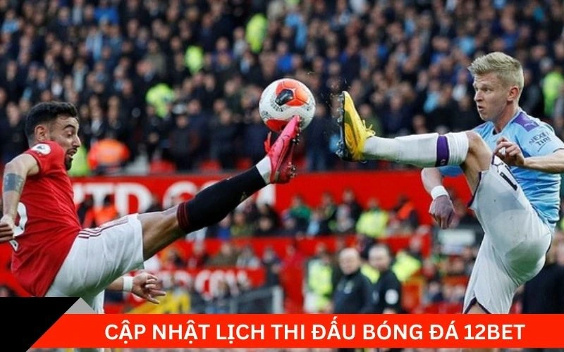 Cập nhật lịch thi đấu bóng đá 12bet