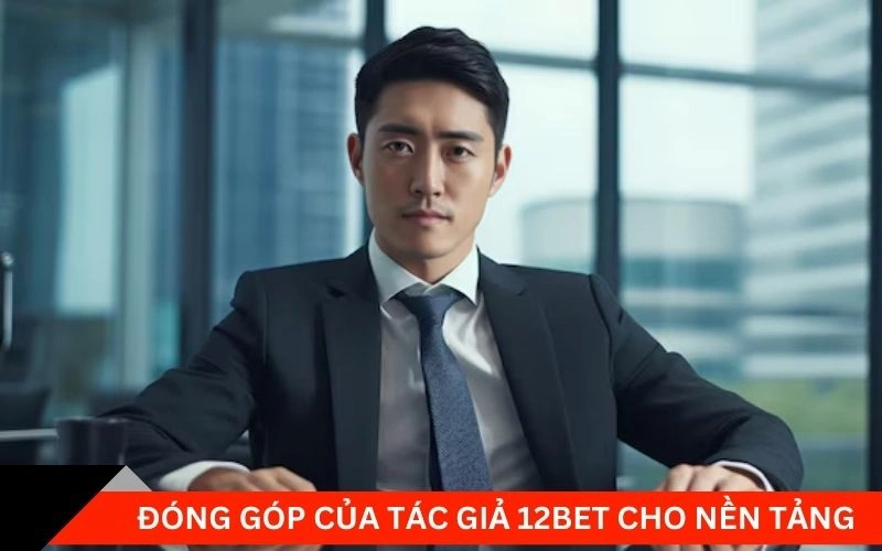 Đóng góp của tác giả 12bet cho nền tảng