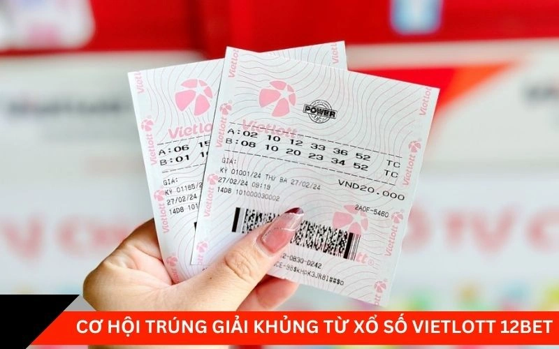 Cơ hội trúng giải khủng từ xổ số vietlott 12bet