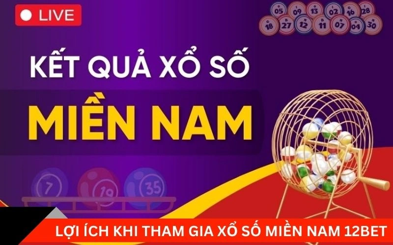 Lợi ích khi tham gia Xổ số miền nam 12bet