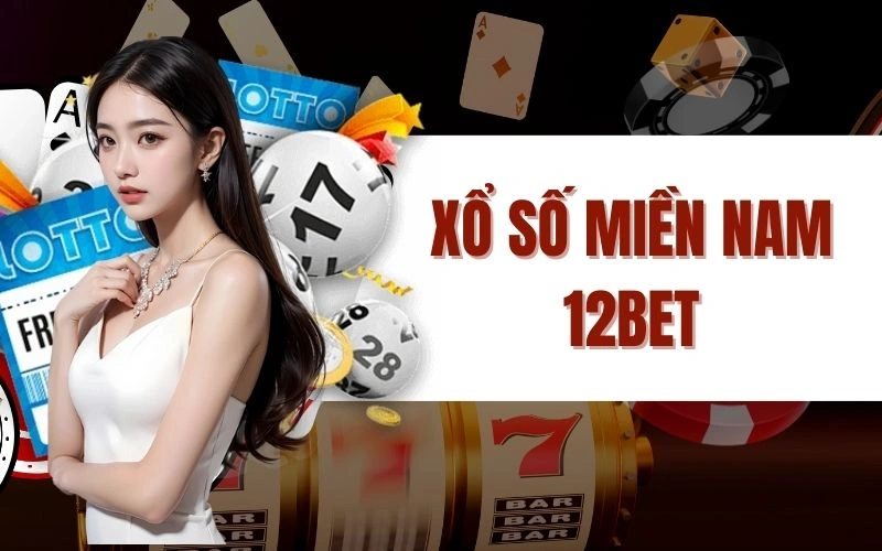 Xổ Số Miền Nam 12Bet Những Điều Cần Biết Để Trúng Lớn