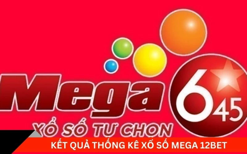 Kết quả thống kê xổ số Mega 12bet