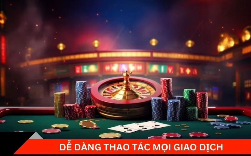 Dễ dàng thao tác mọi giao dịch