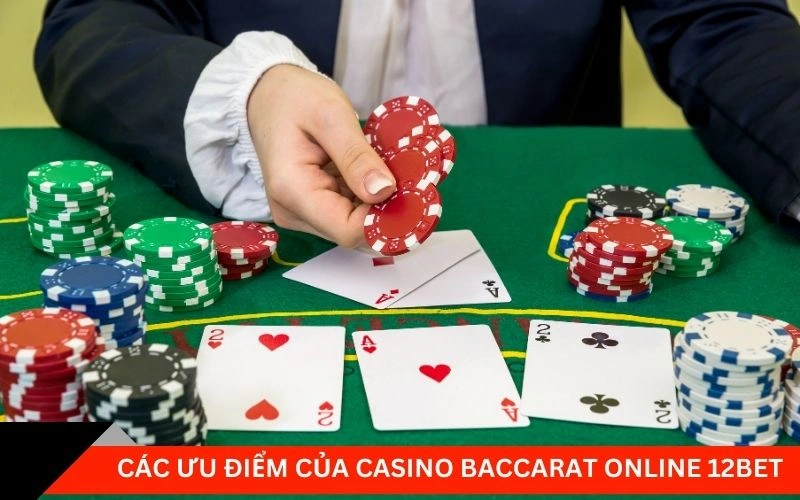 Các ưu điểm của Casino Baccarat online 12bet