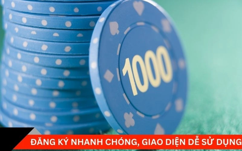 Đăng ký nhanh chóng, giao diện dễ sử dụng