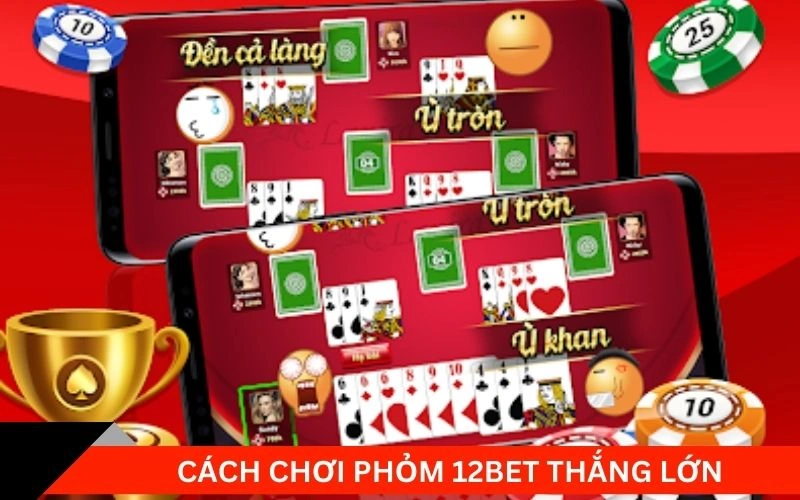 Cách chơi phỏm 12bet thắng lớn