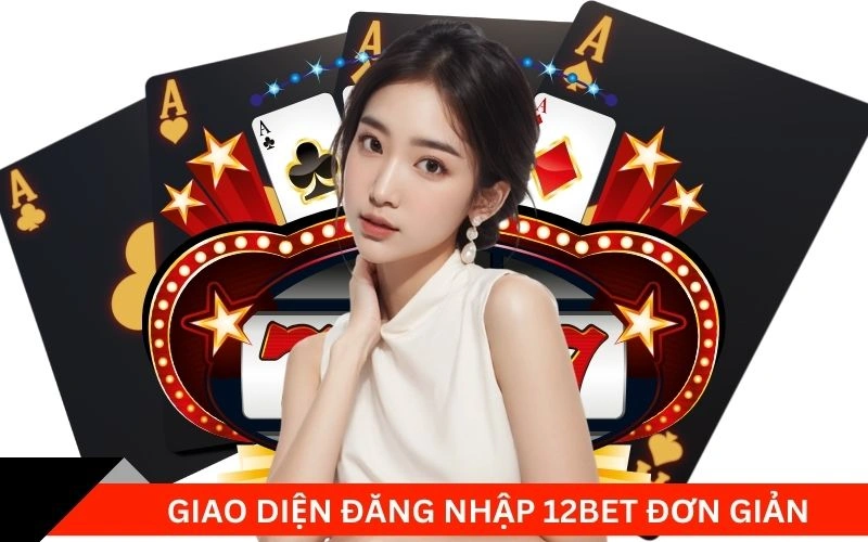 Giao diện đăng nhập 12Bet đơn giản