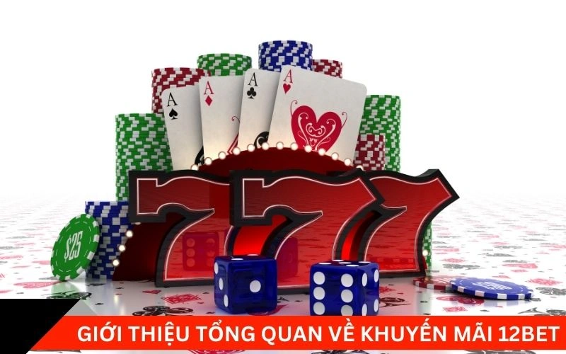 Giới thiệu tổng quan về khuyến mãi 12bet