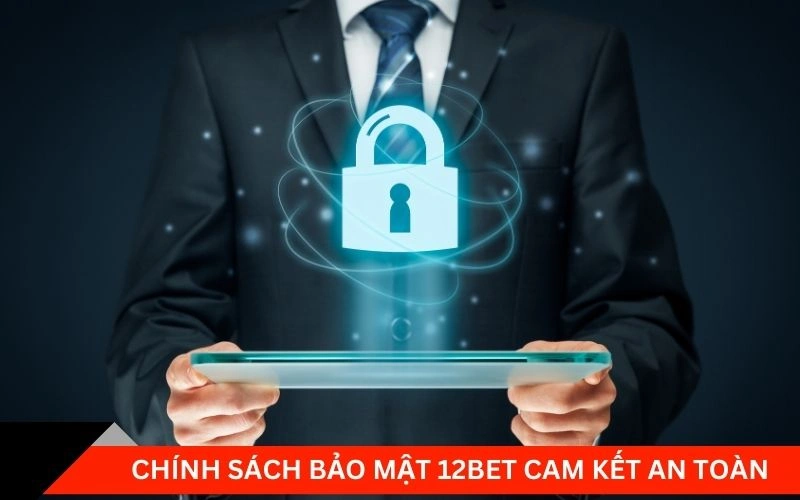 Chính sách bảo mật 12Bet cam kết an toàn