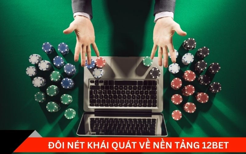 Đôi nét khái quát về nền tảng 12bet